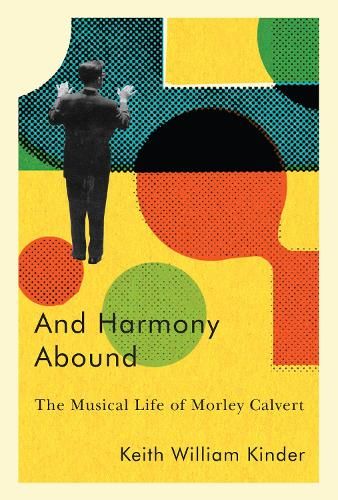 And Harmony Abound: The Musical Life of Morley Calvert