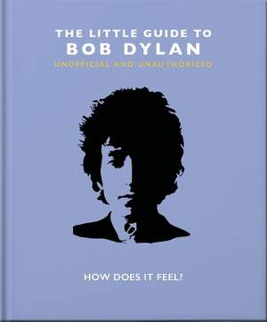 The Little Guide to Bob Dylan: How Does it Feel?