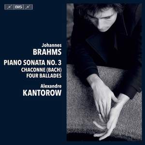 Johannes Brahms: Piano Sonata No. 3, Chaconne & Four Ballades