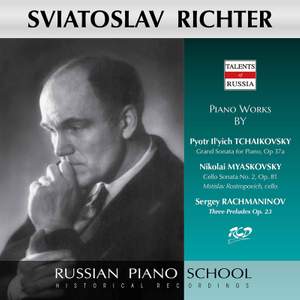 Sviatoslav Richter Plays Piano Works by Tchaikovsky: Grand Sonata, Op 37 / Myaskovsky: Cello Sonata No. 2, Op. 81 / Rachmaninov: Three Preludes Op. 23