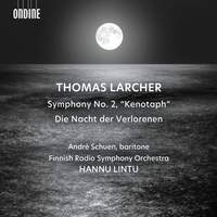 Thomas Larcher: Symphony No. 2 'kenotaph'; Die Nacht der Verlorenen