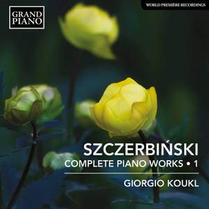 Alfons Szczerbiński: Complete Piano Works Vol. 1