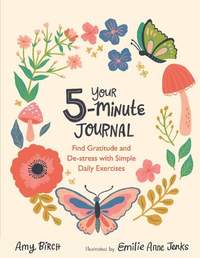 Your 5-Minute Journal: Find Gratitude and De-Stress with Simple Daily Exercises