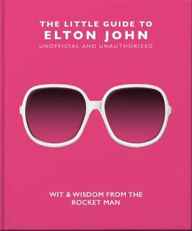 The Little Guide to Elton John: Wit, Wisdom and Wise Words from the Rocket Man