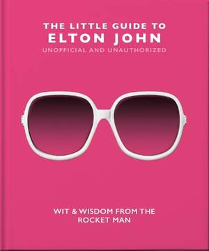 The Little Guide to Elton John: Wit, Wisdom and Wise Words from the Rocket Man
