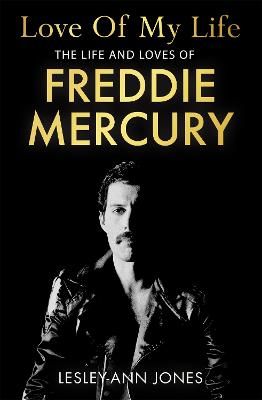 Love of My Life: The sensational new biography of the life and loves of Queen frontman Freddie Mercury