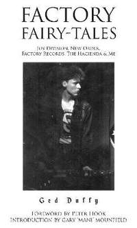 Factory Fairy-tales: Joy Division, New Order, Factory Records, The Hacienda & Me