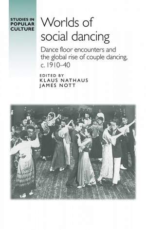 Worlds of Social Dancing: Dance Floor Encounters and the Global Rise of Couple Dancing, c. 1910–40