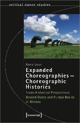 Expanded Choreographies-Choreographic Histories: Trans-Historical Perspectives Beyond Dance and Human Bodies in Motion