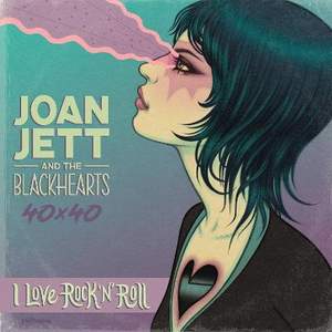 Joan Jett & The Blackhearts 40x40: Bad Reputation / I Love Rock-n-Roll: Bad Reputation / I Love Rock-n-Roll