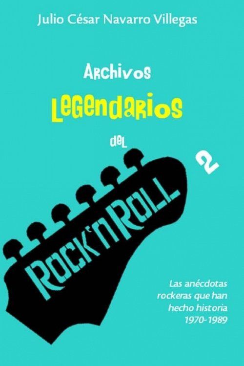 Archivos legendarios del rock 2: Las anecdotas rockeras que han hecho historia 1970-1989