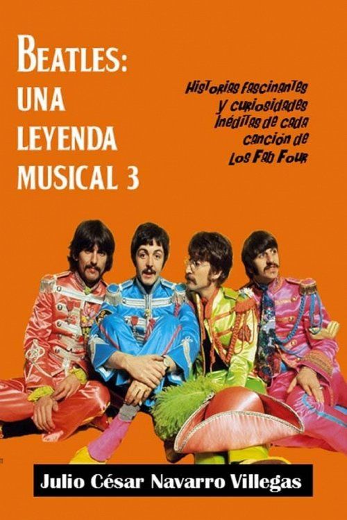 Beatles: Una leyenda musical 3: Historias fascinantes y curiosidades ineditas de cada cancion de los Fab Four