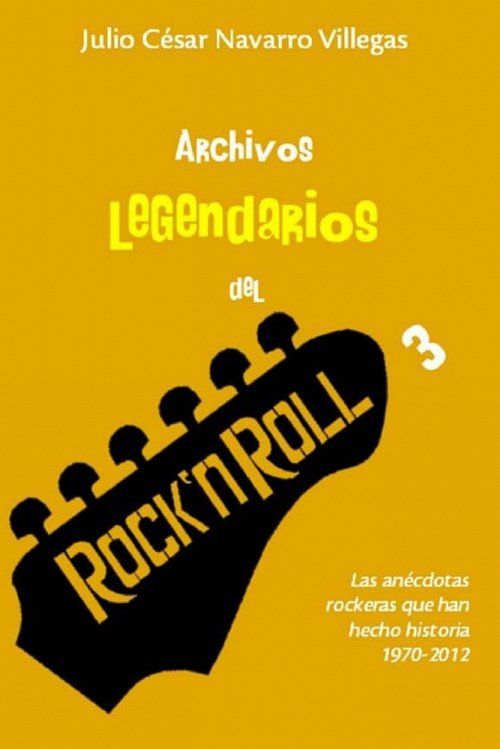 Archivos legendarios del rock 3: Las anecdotas rockeras que han hecho historia 1990-2012