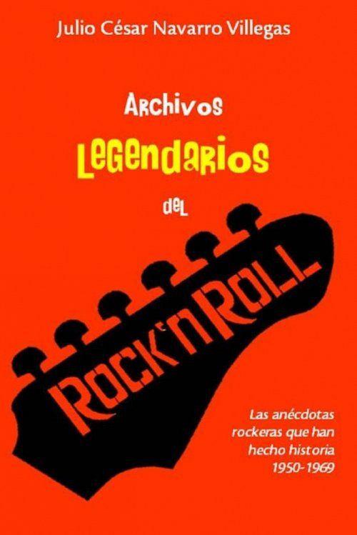 Archivos legendarios del rock: Las anecdotas rockeras que han hecho historia 1950-1969