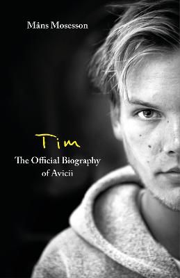 Tim – The Official Biography of Avicii: the subject of new Netflix documentary 'Avicii – I’m Tim'