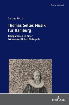 Thomas Selles Musik fuer Hamburg: Komponieren in einer fruehneuzeitlichen Metropole