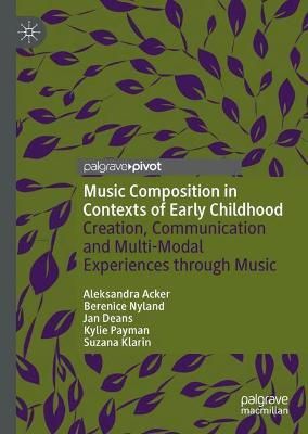 Music Composition in Contexts of Early Childhood: Creation, Communication and Multi-Modal Experiences through Music