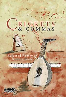 Robert Bode: Crickets and Commas:Selected Poetry of Robert Bode