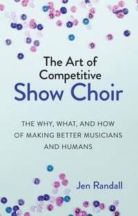 Jen Randall: The Art of Competitive Show Choir