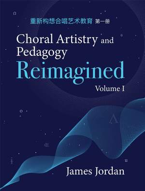 James Jordan: Choral Artistry and Pedagogy Reimagined, Vol. 1