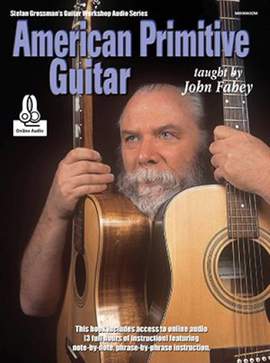 John Fahey: American Primitive Guitar