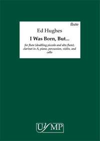 Ed Hughes: I Was Born, But…