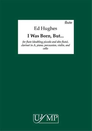 Ed Hughes: I Was Born, But…