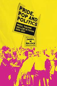 Pride, Pop and Politics: Music, Theatre and LGBT Activism, 1970-2022