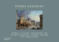 Pierre Dandrieu: Noëls, O Filii, Chansons de Saint-Jacques, Stabat Mater et Carillons  