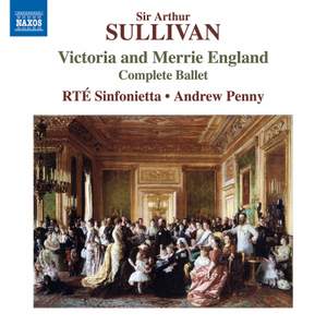 Sir Arthur Sullivan: Victoria and Merrie England (Complete Ballet)