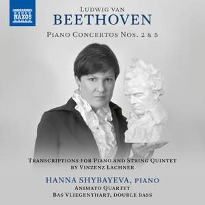 Ludwig van Beethoven: Piano Concertos Nos. 2 and 5 - Transcriptions For Piano and String Quintet By Vincenz Lachner