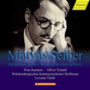 Mátyás Seiber: Orchestral Works; Works For Violin & Piano