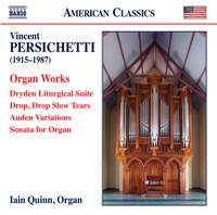 Vincent Persichetti: Organ Works - Dryden Liturgical Suite, Drop Slow Tears, Auden Variations, Sonata For Organ