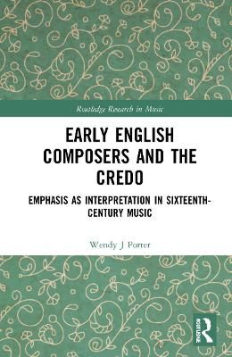 Early English Composers and the Credo: Emphasis as Interpretation in Sixteenth-Century Music