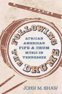 Following the Drums: African American Fife and Drum Music in Tennessee