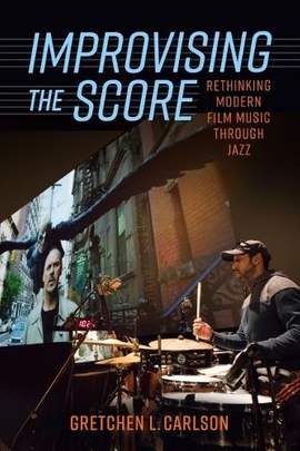 Improvising the Score: Rethinking Modern Film Music Through Jazz