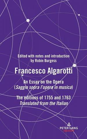 FRANCESCO ALGAROTTI: AN ESSAY ON THE OPERA (Saggio sopra l’opera in musica) The editions of 1755 and 1763