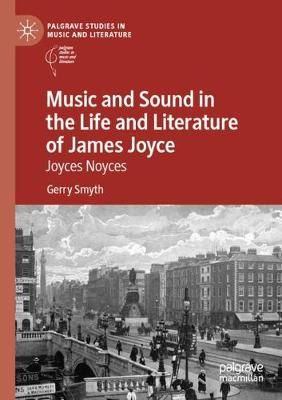 Music and Sound in the Life and Literature of James Joyce: Joyces Noyces