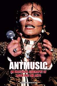 Antmusic: An unofficial biography of Adam and the Ants