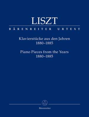 Liszt, Franz: Piano Pieces from the Years 1880–85