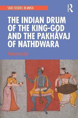 The Indian Drum of the King-God and the Pakhāvaj of Nathdwara