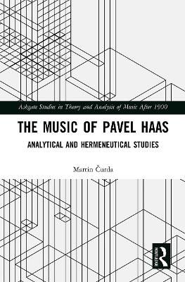 The Music of Pavel Haas: Analytical and Hermeneutical Studies