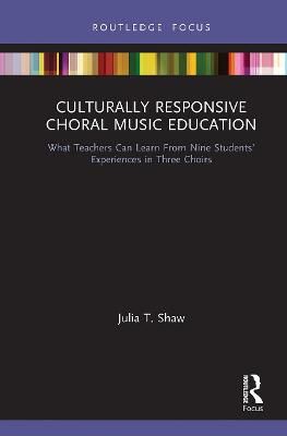Culturally Responsive Choral Music Education: What Teachers Can Learn From Nine Students’ Experiences in Three Choirs
