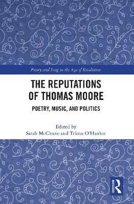 The Reputations of Thomas Moore: Poetry, Music, and Politics