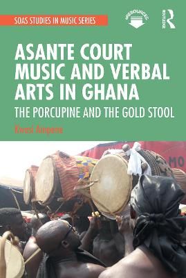 Asante Court Music and Verbal Arts in Ghana: The Porcupine and the Gold Stool