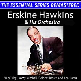 Erskine Hawkins and His Orchestra the Essential Series
