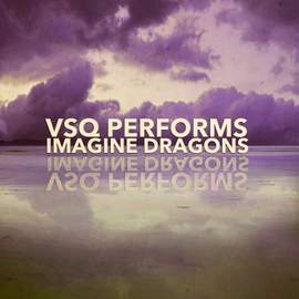 VSQ Performs Imagine Dragons