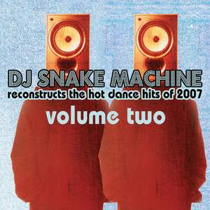 DJ Snake Machine Reconstructs the Hot Dance Hits of 2007 Volume 2