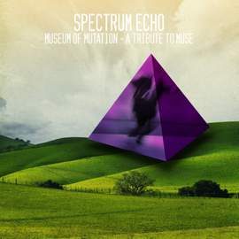 Spectrum Echo: Museum of Mutation - A Tribute to Muse
