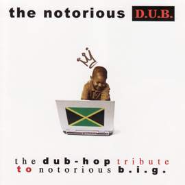 The Notorius D.U.B.: The Dub-Hop Tribute to Notorious B.I.G.